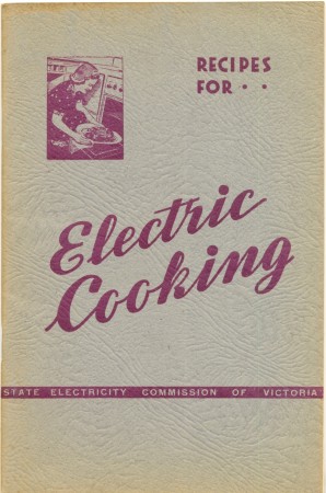 Recipes for electric cooking, State Electric Commission of Victoria, 1947. Collection of BW.